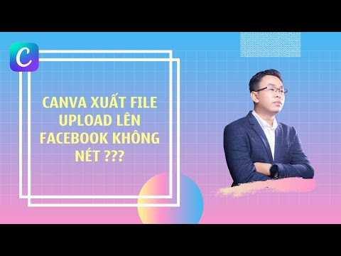 Hướng dẫn xuất file từ Canva để upload l&ecirc;n Facebook N&Eacute;T CĂNG NHƯ SONY