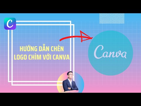 Hướng dẫn tạo hiệu ứng logo ch&igrave;m/ Logo mờ với Canva
