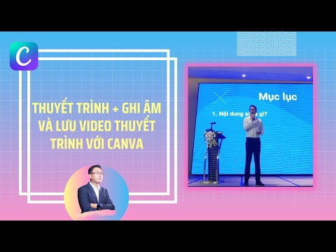 Thuyết tr&igrave;nh + Ghi &acirc;m v&agrave; Lưu video thuyết tr&igrave;nh tr&ecirc;n Canva